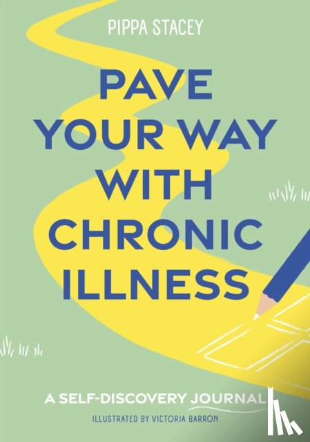 Stacey, Pippa - Pave Your Way with Chronic Illness
