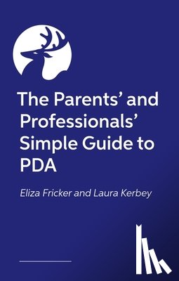 Kerbey, Laura, Fricker, Eliza - The Parents’ and Professionals’ Simple Guide to PDA