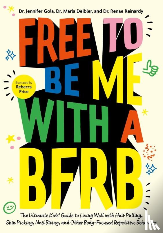 Gola, Dr. Jennifer, Deibler, Dr. Marla, Reinardy, Dr Dr. Renae - Free to Be Me with a BFRB