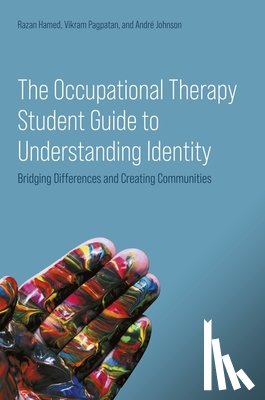 Hamed, Dr Razan, Pagpatan, Vikram, Johnson, Andre - The Occupational Therapy Student Guide to Understanding Identity
