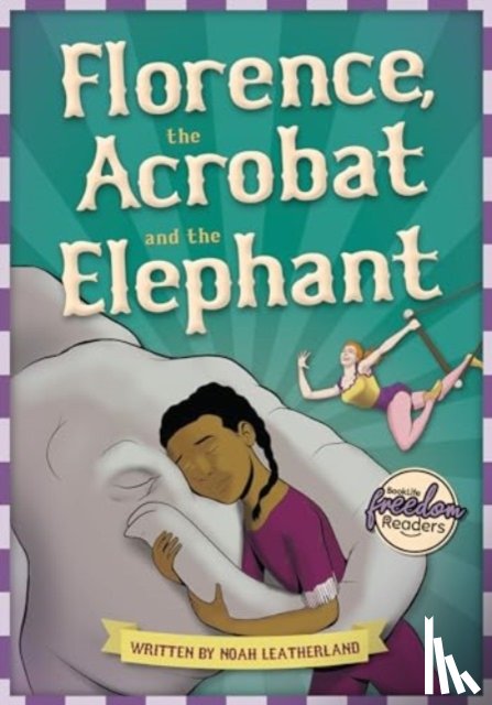 Leatherland, Noah (Booklife Publishing Ltd) - Florence, the Acrobat and the Elephant