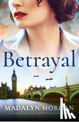 Morgan, Madalyn - Betrayal: A deeply moving and emotional World War 2 historical novel