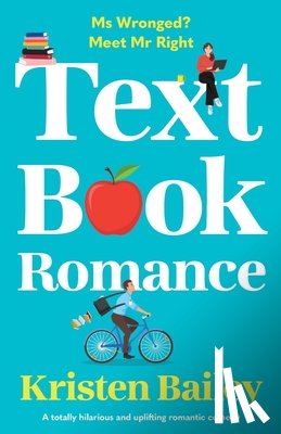 Bailey, Kristen - Textbook Romance: A totally hilarious and uplifting romantic comedy