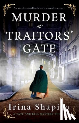 Shapiro, Irina - Murder at Traitors' Gate: An utterly compelling historical murder mystery