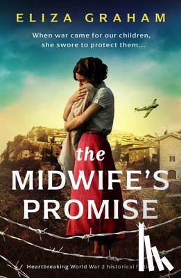 Graham, Eliza - The Midwife's Promise: Heartbreaking World War 2 Historical Fiction