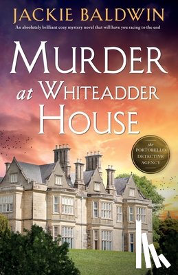 Baldwin, Jackie - Murder at Whiteadder House: An absolutely brilliant cozy mystery novel that will have you racing to the end