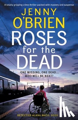 O'Brien, Jenny - Roses for the Dead: A totally gripping crime thriller packed with mystery and suspense
