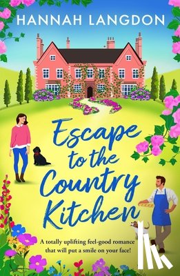 Langdon, Hannah - Escape to the Country Kitchen: A totally uplifting feel-good romance that will put a smile on your face!