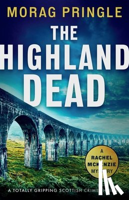 Pringle, Morag - The Highland Dead: A totally gripping Scottish crime thriller