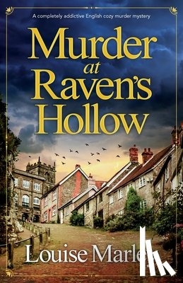 Marley, Louise - Murder at Raven's Hollow: A completely addictive English cozy murder mystery