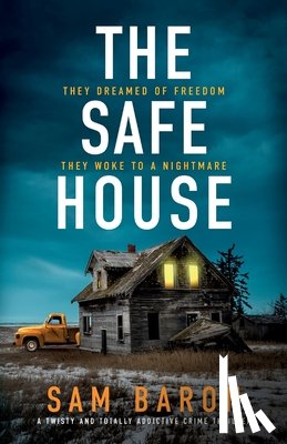Baron, Sam - The Safe House: A twisty and totally addictive crime thriller