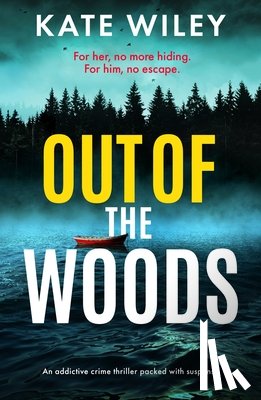 Wiley, Kate - Out of the Woods: An Addictive Crime Thriller Packed with Suspense