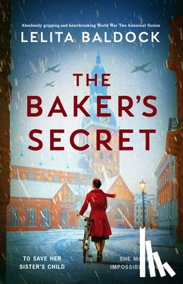 Baldock, Lelita - The Baker's Secret: Absolutely Gripping and Heartbreaking World War Two Historical Fiction