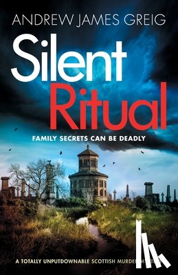 Greig, Andrew James - Silent Ritual: A totally unputdownable Scottish murder mystery