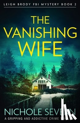 Severn, Nichole - The Vanishing Wife: A gripping and addictive crime thriller