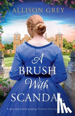 Grey, Allison - A Brush with Scandal: A spicy and utterly gripping Victorian historical romance
