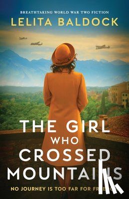 Baldock, Lelita - The Girl Who Crossed Mountains: Breathtaking World War Two Fiction