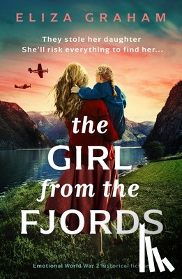 Graham, Eliza - The Girl from the Fjords: Emotional World War 2 Historical Fiction