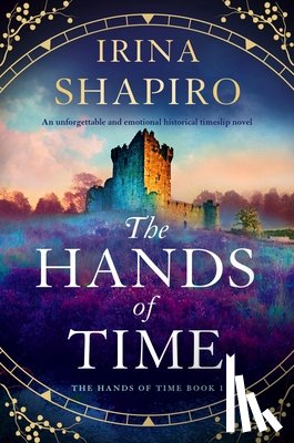 Shapiro, Irina - The Hands of Time: An unforgettable and emotional historical timeslip novel