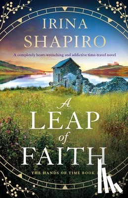 Shapiro, Irina - A Leap of Faith: A completely heart-wrenching and addictive time-travel novel