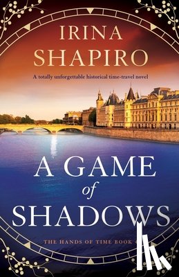 Shapiro, Irina - A Game of Shadows: A totally unforgettable historical time-travel novel