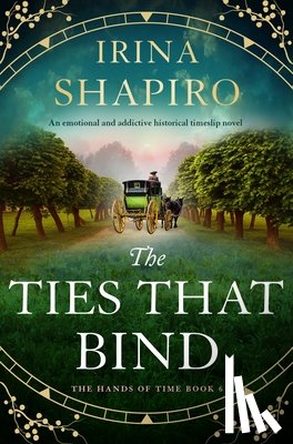 Shapiro, Irina - The Ties That Bind: An Emotional and Addictive Historical Timeslip Novel