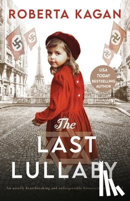 Kagan, Roberta - The Last Lullaby: An utterly heartbreaking and unforgettable historical fiction novel