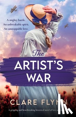 Flynn, Clare - The Artist's War: A gripping and heartbreaking historical novel of love and sacrifice