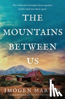 Martin, Imogen - The Mountains Between Us: An utterly heart-wrenching love story of the California Gold Rush