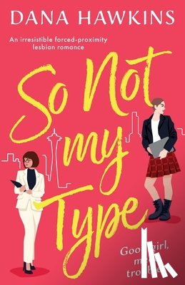 Hawkins, Dana - So Not My Type: An irresistible forced-proximity lesbian romance