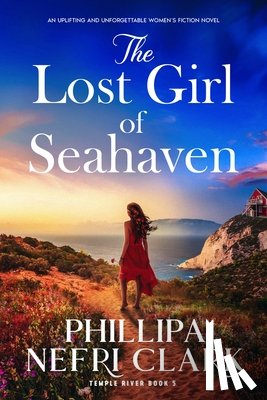 Nefri Clark, Phillipa - The Lost Girl of Seahaven: An Uplifting and Unforgettable Women's Fiction Novel