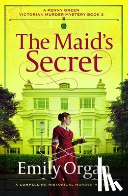 Organ, Emily - The Maid's Secret: A compelling historical murder mystery