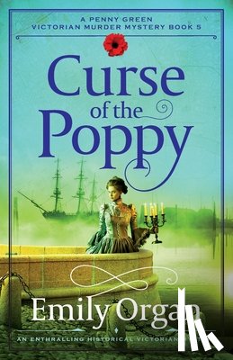 Organ, Emily - Curse of the Poppy: An enthralling historical Victorian mystery