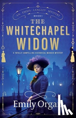 Organ, Emily - The Whitechapel Widow: A totally compelling historical murder mystery