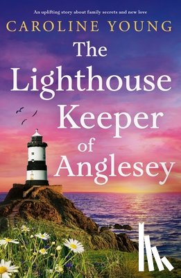 Young, Caroline - The Lighthouse Keeper of Anglesey: An Inspiring Tale of Family Secrets and Starting Over