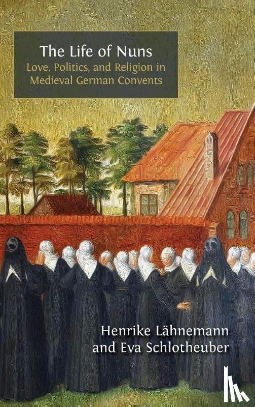 Lähnemann, Henrike, Schlotheuber, Eva - The Life of Nuns