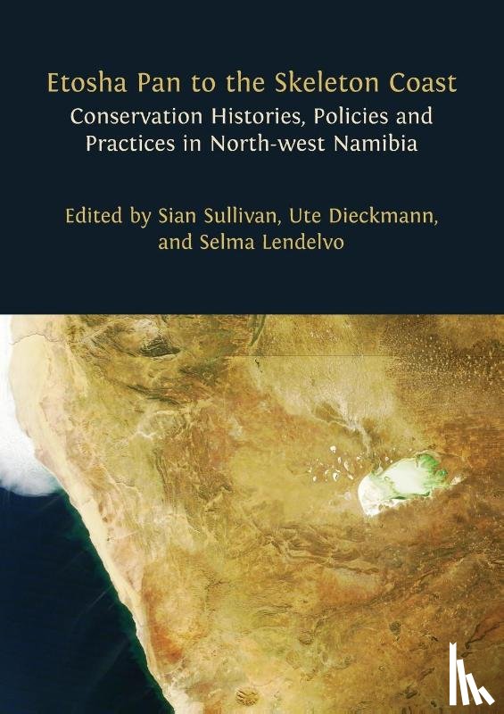 Sullivan, Sian, Dieckmann, Ute, Lendelvo, Selma - Etosha Pan to the Skeleton Coast