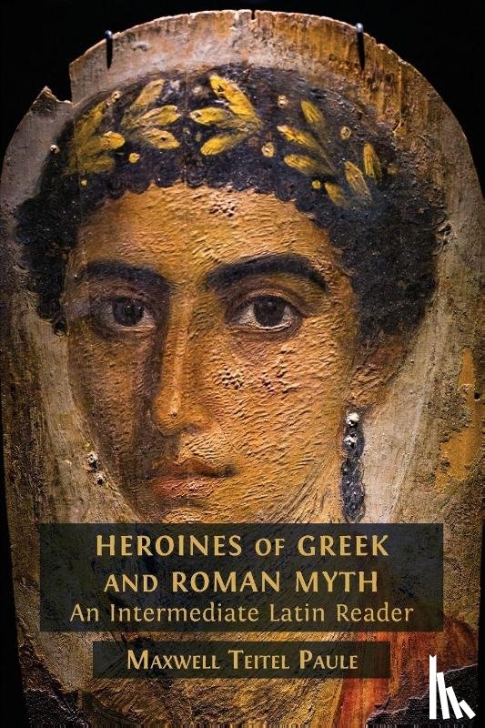 Teitel Paule, Maxwell - Heroines of Greek and Roman Myth