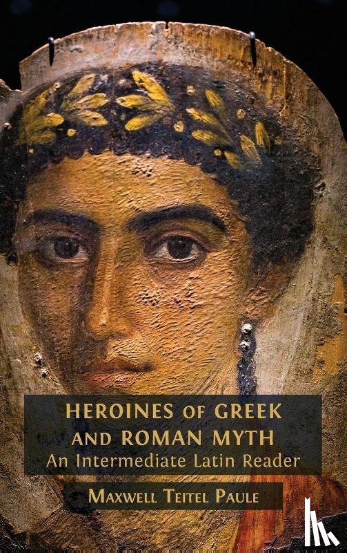 Teitel Paule, Maxwell - Heroines of Greek and Roman Myth