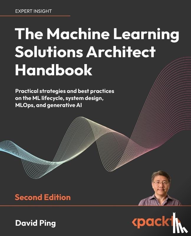 Ping, David - The Machine Learning Solutions Architect Handbook - Second Edition