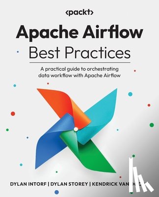 Intorf, Dylan, Storey, Dylan, Doorn, Kendrick van - Apache Airflow Best Practices