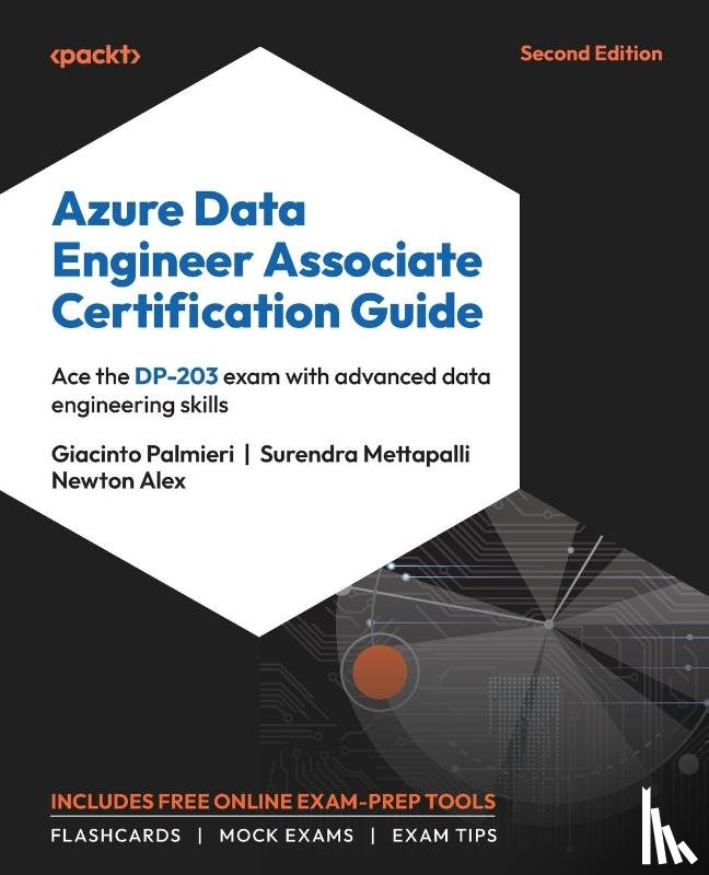 Palmieri, Giacinto, Mettapalli, Surendra, Alex, Newton - Azure Data Engineer Associate Certification Guide - Second Edition