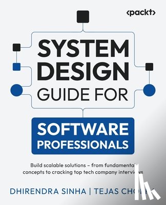 Sinha, Dhirendra, Chopra, Tejas - System Design Guide for Software Professionals
