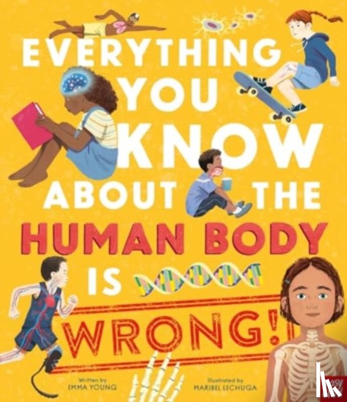 Young, Emma - Everything You Know About the Human Body is Wrong!
