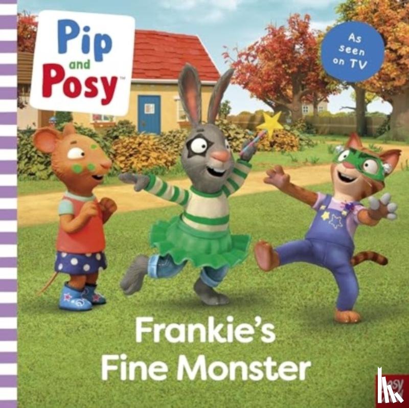 Pip and Posy - Pip and Posy: Frankie's Fine Monster: TV tie-in picture book