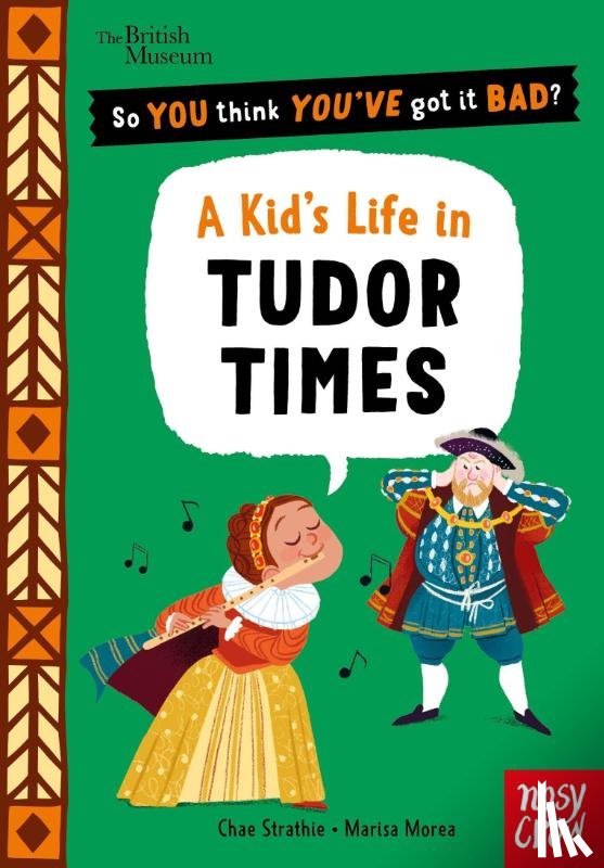 Strathie, Chae - British Museum: So You Think You've Got It Bad? A Kid's Life in Tudor Times