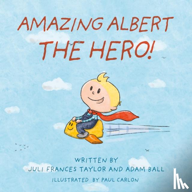 Taylor, Juli Frances, Ball, Adam - Amazing Albert The Hero!