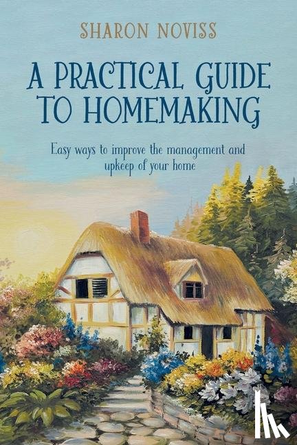 Noviss, Sharon - A Practical Guide to Homemaking