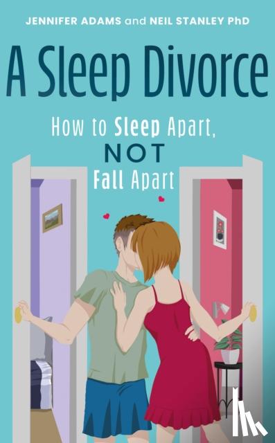 Adams, Jennifer, Stanley, Neil - A Sleep Divorce: How to Sleep Apart, Not Fall Apart