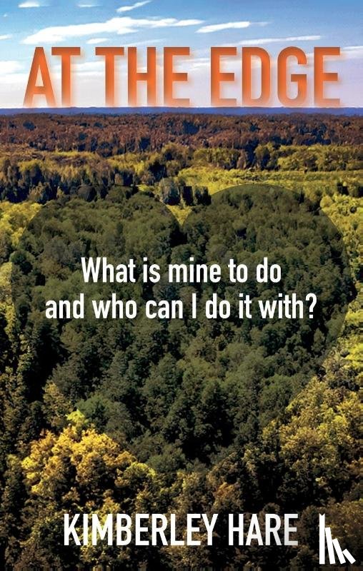 Hare, Kimberley - At the Edge: What Is Mine to Do? And Who Can I Do It With?
